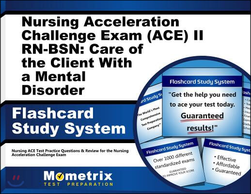 Nursing Acceleration Challenge Exam (ACE) II RN-BSN: Care of the Client With a Mental Disorder Flashcard Study System