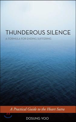 Thunderous Silence: A Formula for Ending Suffering: A Practical Guide to the Heart Sutra