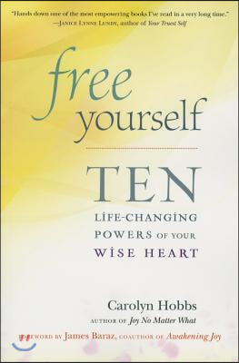 Free Yourself: Ten Life-Changing Powers of Your Wise Heart