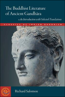 The Buddhist Literature of Ancient Gandhara: An Introduction with Selected Translations