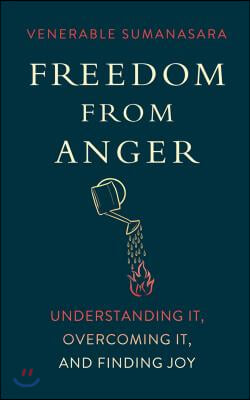 Freedom from Anger: Understanding It, Overcoming It, and Finding Joy