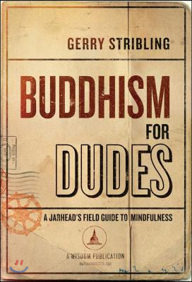 Buddhism for Dudes: A Jarhead&#39;s Field Guide to Mindfulness