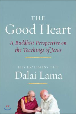 The Good Heart: A Buddhist Perspective on the Teachings of Jesus