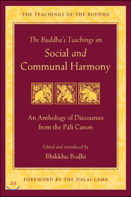 The Buddha&#39;s Teachings on Social and Communal Harmony: An Anthology of Discourses from the Pali Canon