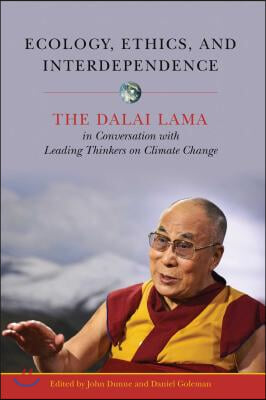 Ecology, Ethics, and Interdependence: The Dalai Lama in Conversation with Leading Thinkers on Climate Change