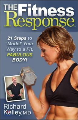 The Fitness Response: 21 Steps to Model Your Way to a Fit, Fabulous Body