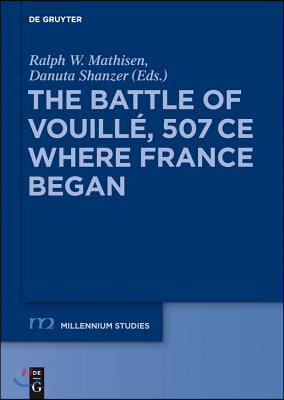 The Battle of Vouill&#233;, 507 CE: Where France Began