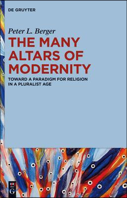 The Many Altars of Modernity: Toward a Paradigm for Religion in a Pluralist Age