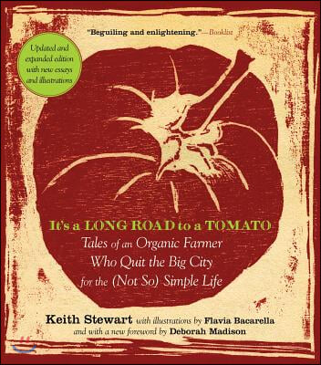 It&#39;s a Long Road to a Tomato: Tales of an Organic Farmer Who Quit the Big City for the (Not So) Simple Life