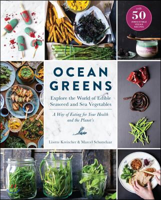 Ocean Greens: Explore the World of Edible Seaweed and Sea Vegetables: A Way of Eating for Your Health and the Planet's