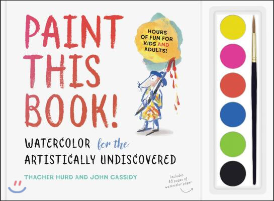 Paint This Book!: Watercolor for the Artistically Undiscovered