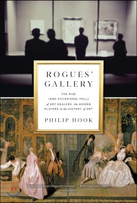 Rogues&#39; Gallery: The Rise (and Occasional Fall) of Art Dealers, the Hidden Players in the History of Art