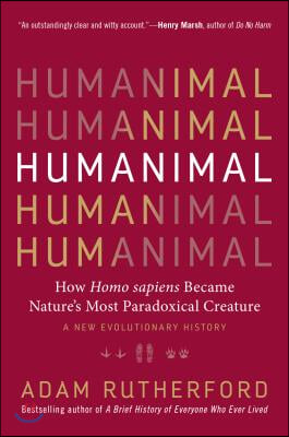Humanimal: How Homo Sapiens Became Nature's Most Paradoxical Creature - A New Evolutionary History