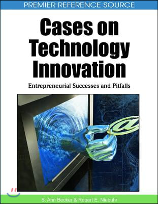 Cases on Technology Innovation: Entrepreneurial Successes and Pitfalls