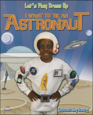 I Want to Be an Astronaut