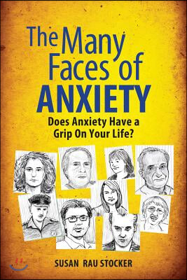 The Many Faces of Anxiety: Does Anxiety Have a Grip on Your Life?