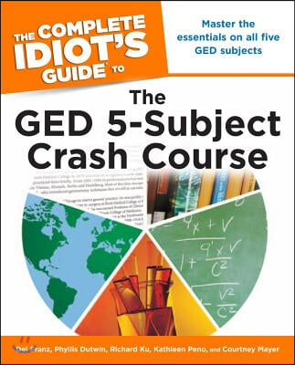 The Complete Idiot's Guide to the Ged 5-subject Crash Course