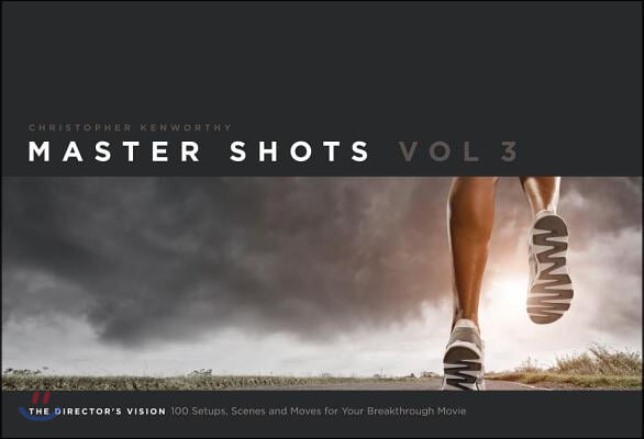 Master Shots, Volume 3: The Director's Vision: 100 Setups, Scenes and Moves for Your Breakthrough Movie