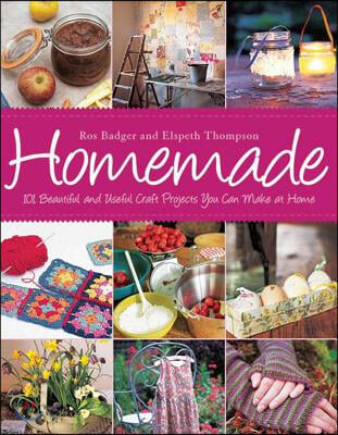 Homemade: 101 Beautiful and Useful Craft Projects You Can Make at Home