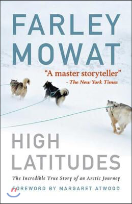 High Latitudes: The Incredible True Story of an Arctic Journey by Master Storyteller Farley Mowat (17 Million Books Sold)