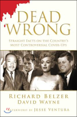 Dead Wrong: Straight Facts on the Country&#39;s Most Controversial Cover-Ups