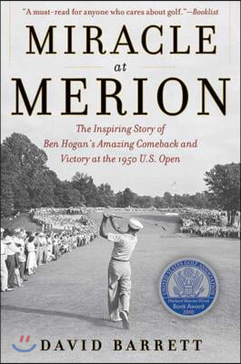 Miracle at Merion: The Inspiring Story of Ben Hogan's Amazing Comeback and Victory at the 1950 U.S. Open