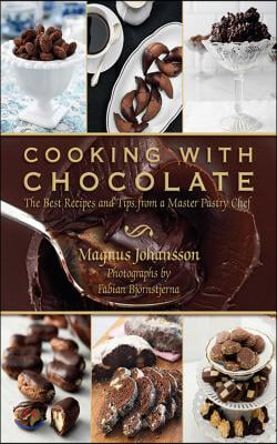 Cooking with Chocolate: The Best Recipes and Tips from a Master Pastry Chef