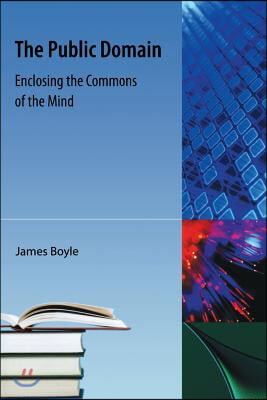 The Public Domain: Enclosing the Commons of the Mind