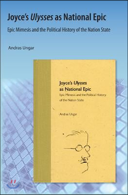 Joyce&#39;s Ulysses as National Epic: Epic Mimesis and the Political History of the Nation State