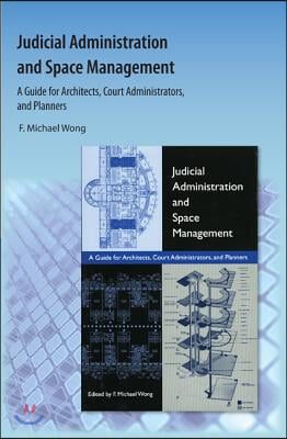 Judicial Administration and Space Management: A Guide for Architects, Court Administrators, and Planners