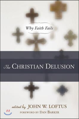 The Christian Delusion: Why Faith Fails