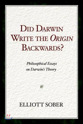 Did Darwin Write the Origin Backwards?: Philosophical Essays on Darwin's Theory