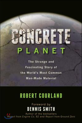 Concrete Planet: The Strange and Fascinating Story of the World&#39;s Most Common Man-Made Material