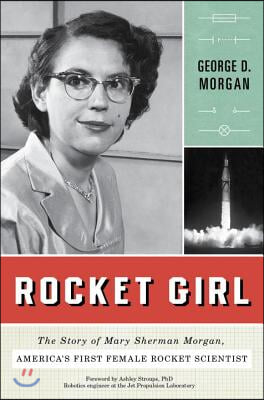 Rocket Girl: The Story of Mary Sherman Morgan, America&#39;s First Female Rocket Scientist