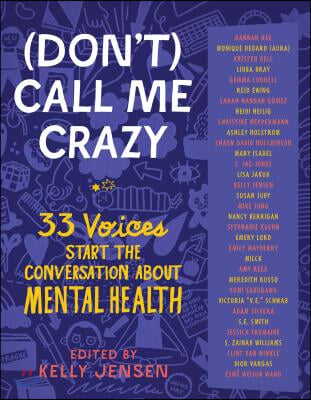 (Don&#39;t) Call Me Crazy: 33 Voices Start the Conversation about Mental Health