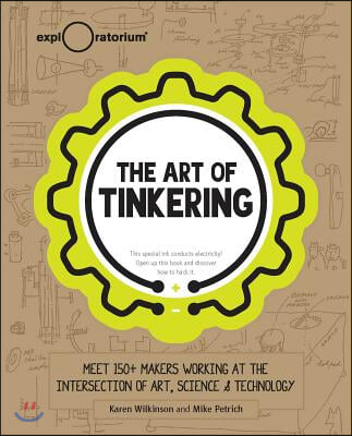 The Art of Tinkering: Meet 150+ Makers Working at the Intersection of Art, Science & Technology