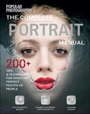 The Complete Portrait Manual (Popular Photography): 200+ Tips and Techniques for Shooting Perfect Photos of People (Paperback)