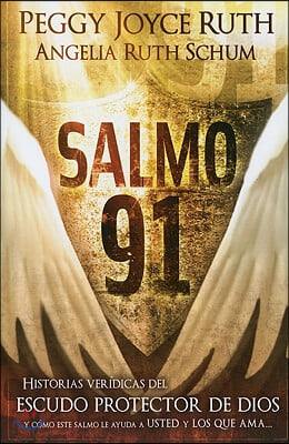 Salmo 91: Historias Verídicas del Escudo Protector de Dios Y Cómo Este Salmo Le Ayuda a Usted Y Los Que AMA / Psalm 91