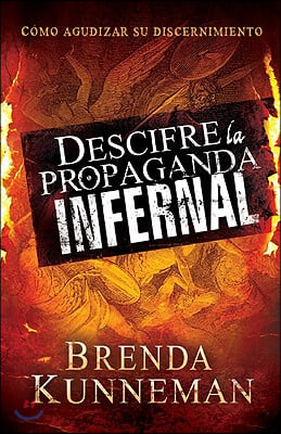 Descifre La Propaganda Infernal: Como Agudizar Su Discernimiento