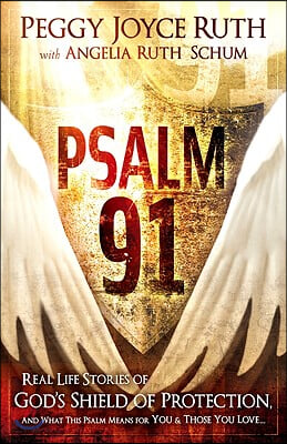 Psalm 91: Real-Life Stories of God&#39;s Shield of Protection and What This Psalm Means for You &amp; Those You Love