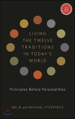 Living the Twelve Traditions in Today&#39;s World: Principles Before Personalities [With CD (Audio)]