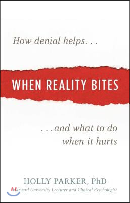 When Reality Bites: How Denial Helps and What to Do When It Hurts