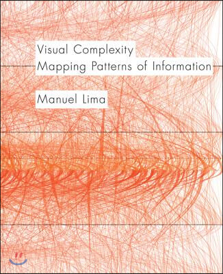Visual Complexity: Mapping Patterns of Information (History of Information and Data Visualization and Guide to Today's Innovative Applica