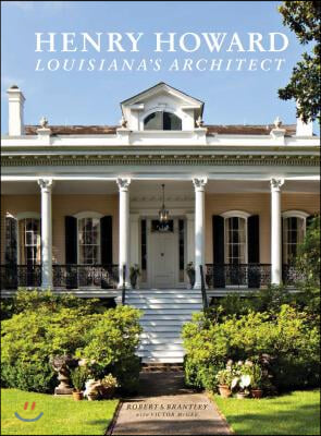 Henry Howard: Louisiana&#39;s Architect