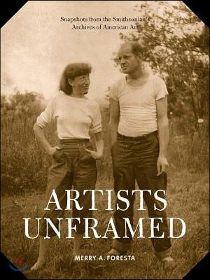 Artists Unframed: Snapshots from the Smithsonian&#39;s Archives of American Art