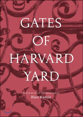 Gates of Harvard Yard: (A Fascinating Guide to Harvard&#39;s 25 Historic Gates, with Sketches, Photographs and Hand Drawn Map)