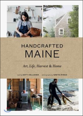 Handcrafted Maine: Art, Life, Harvest &amp; Home