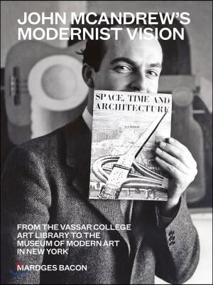 John McAndrew's Modernist Vision: From the Vassar College Art Library to the Museum of Modern Art in New York