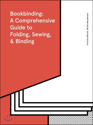 Bookbinding: A Comprehensive Guide to Folding, Sewing, & Binding: (Step by Step Guide to Every Possible Bookbinding Format for Book Designers and Prod