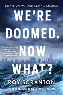 We&#39;re Doomed. Now What?: Essays on War and Climate Change